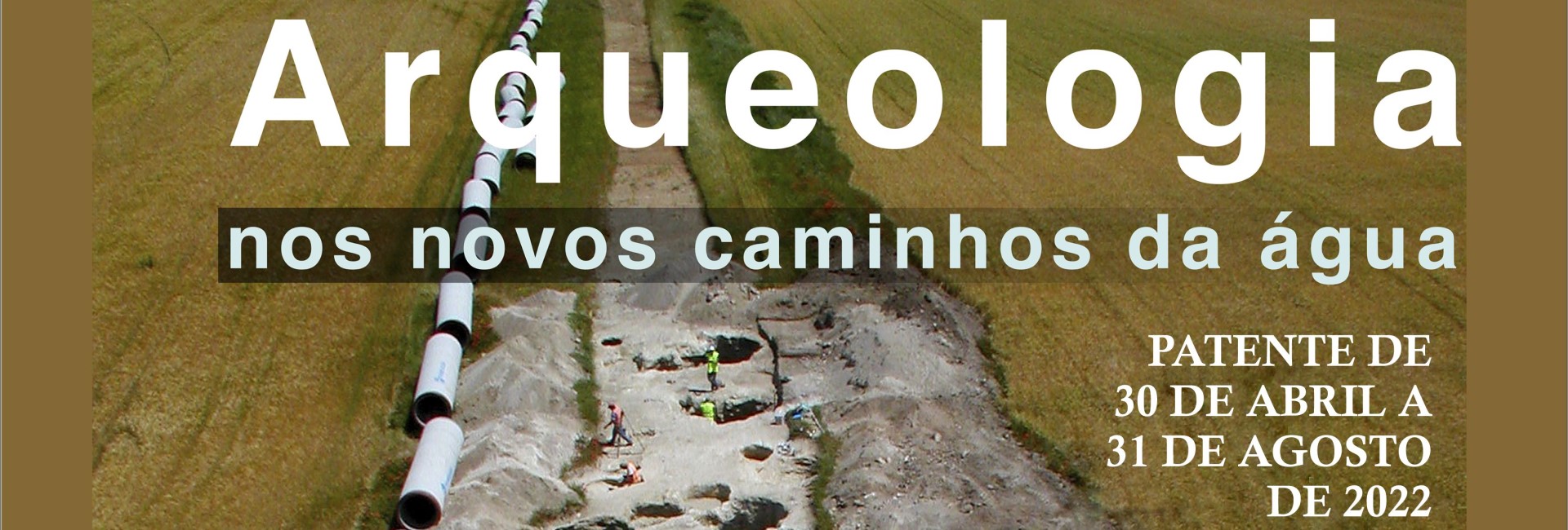 Arqueologia – novos caminhos da água – Exposição