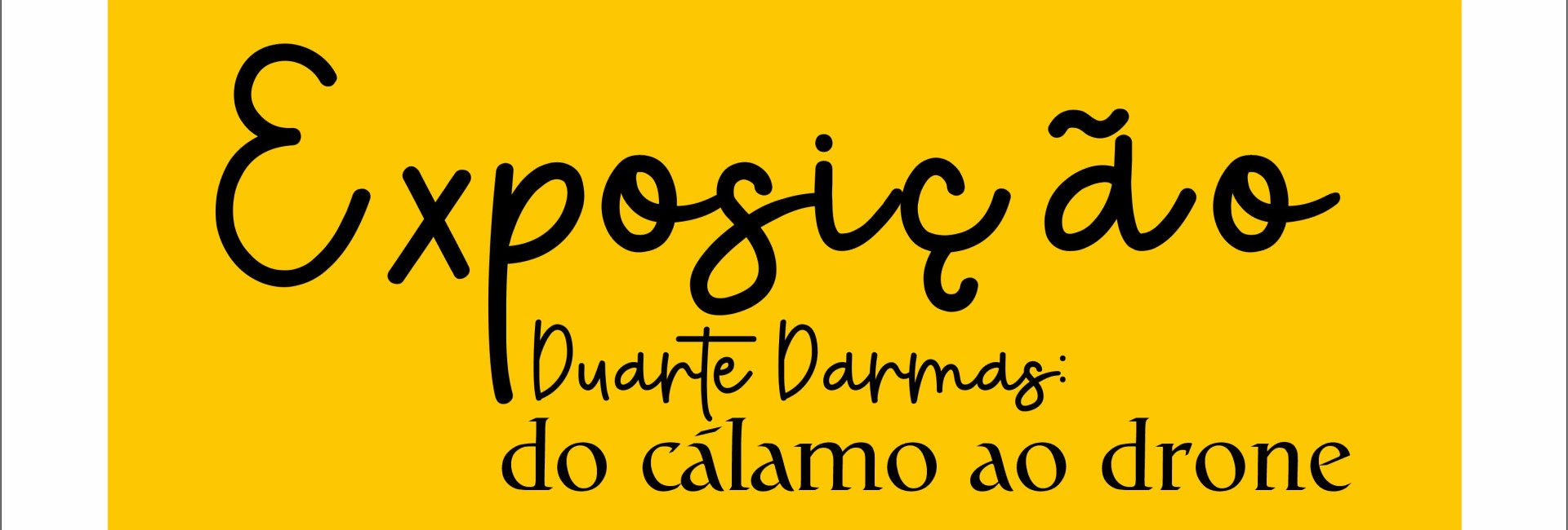 Exposição de Duarte Darmas – do Cálamo ao Drone